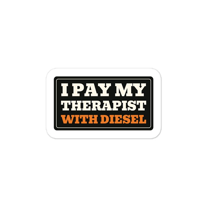 I pay my therapist with diesel · Vinyl Decal