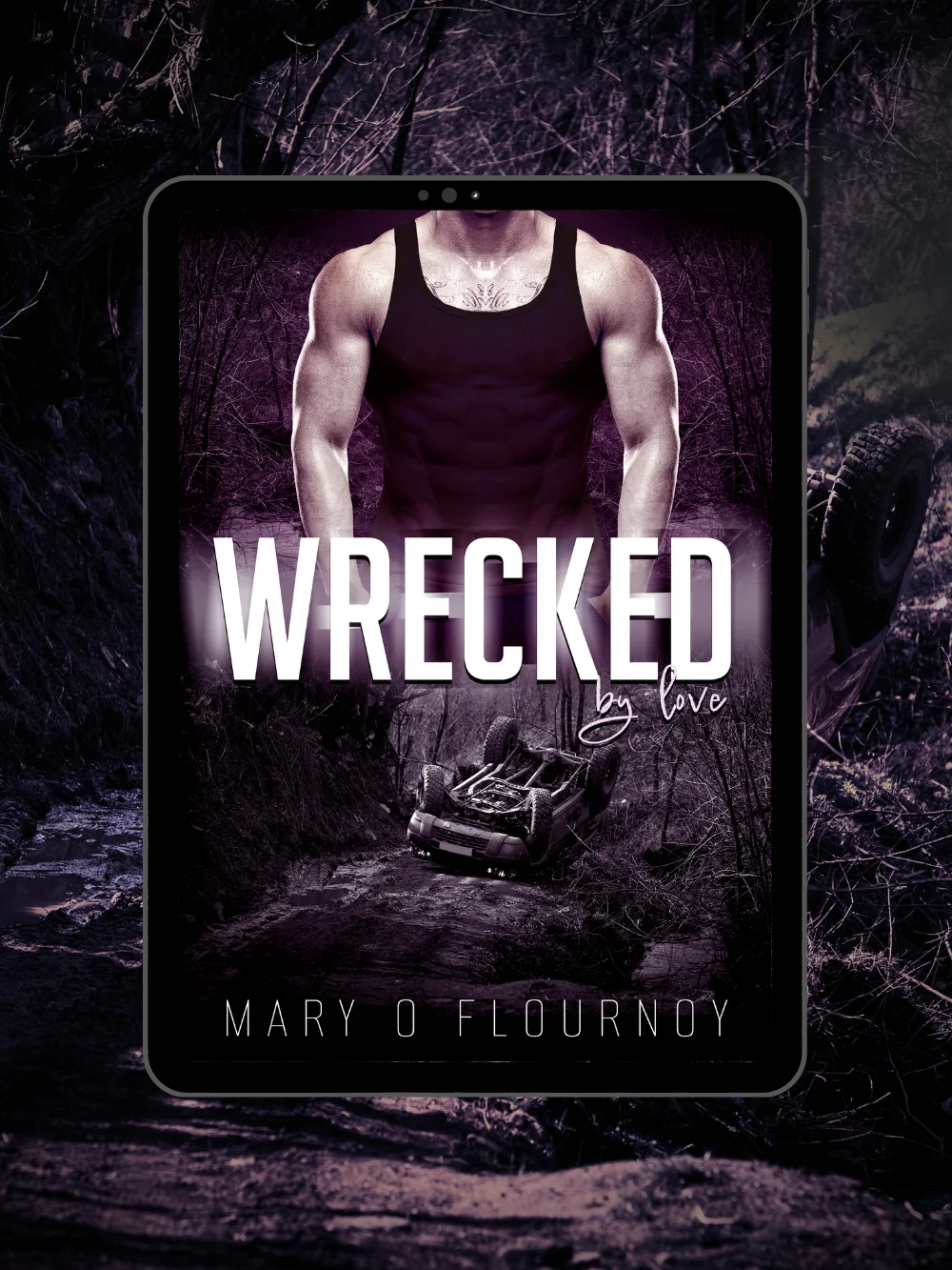 Wrecked By Love by Mary O Flournoy, steamy cover on a tablet, a man in a dark tank top above an overturned truck in the woods