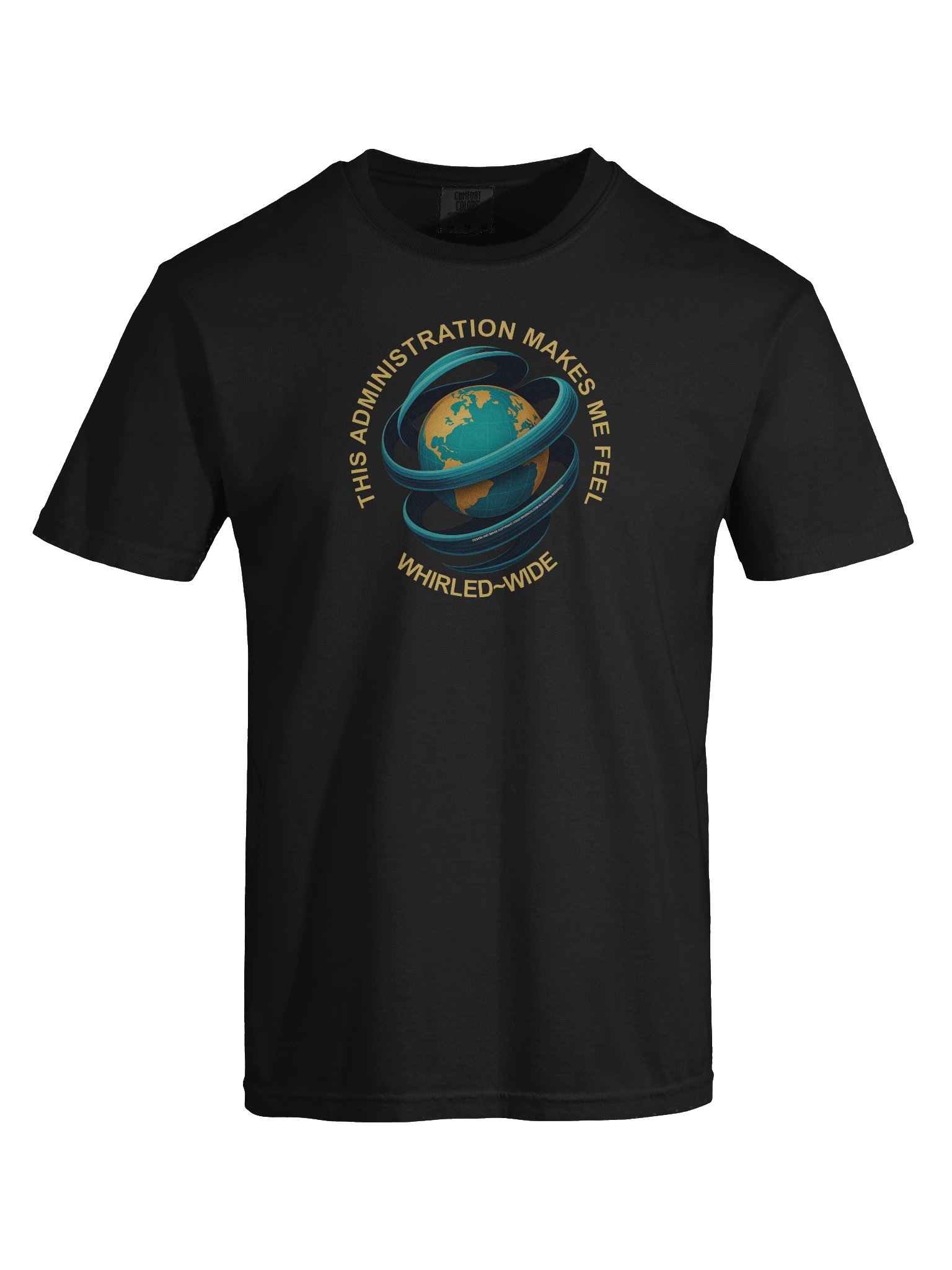 Funny political tee shirt says: "This Administration Makes Me Feel Whirled Wide" product image (6)