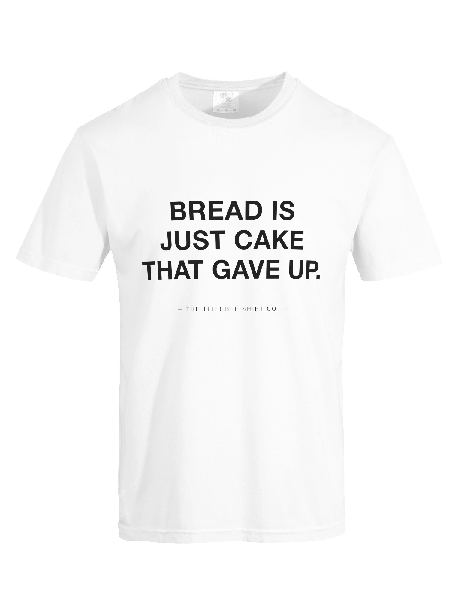 "Bread Is Just Cake That Gave Up" product image (5)