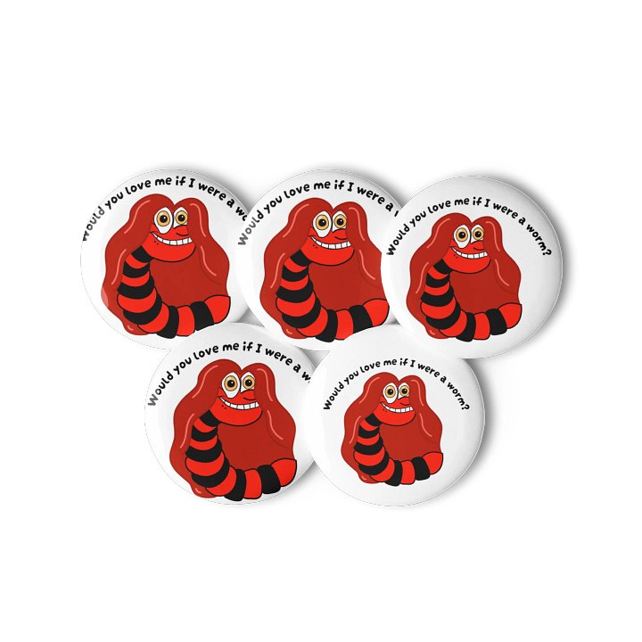 "Would you Love me if I was a Worm?" Pins product image (3)