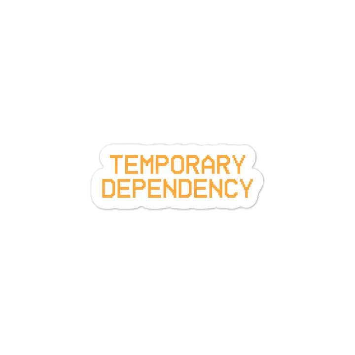 Temporary Dependency Quote Sticker product image (1)