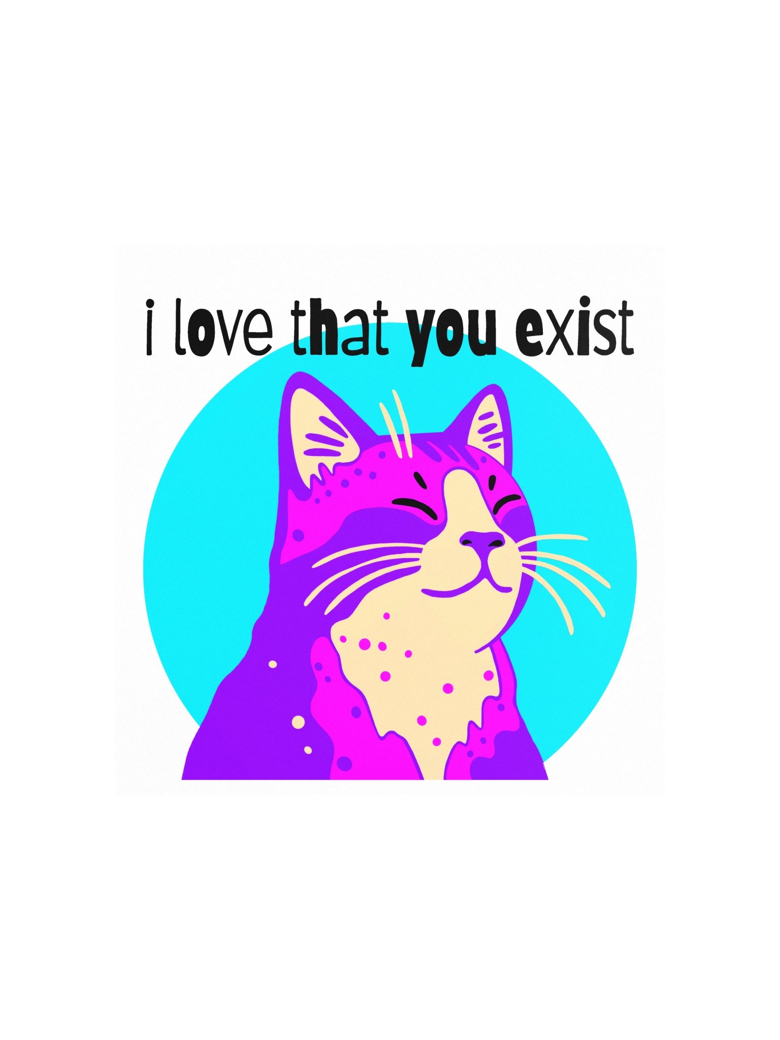 I Love That You Exist Print product image (1)