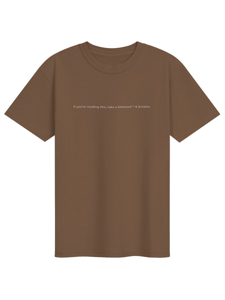 "if you’re reading this, take a MOment™ & breathe" Tee product image (89)