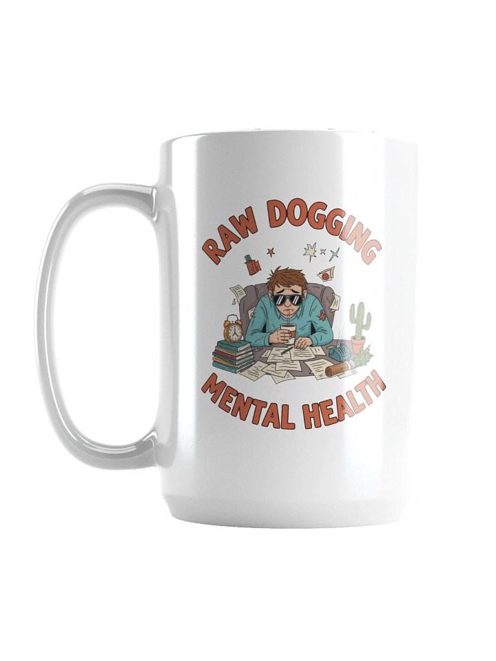 Raw Dogging Mental Health Mug | 15 oz Glossy White Ceramic product image (1)