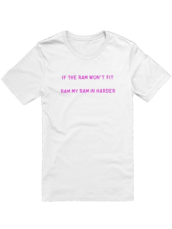 If The Ram Won't Fit Ram My Ram In Harder. Meme T Shirt product image (86)