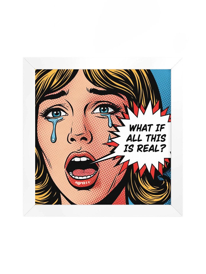 What If All This Is Real? Framed Pop Art Poster product image (2)
