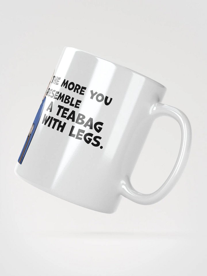 "The older you get, the more you look like a teabag with legs." White glossy mug product image (2)