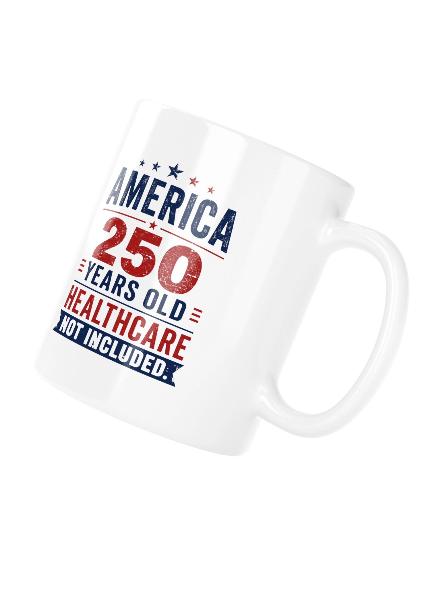 AMERICA — 250 YEARS OLD. HEALTHCARE NOT INCLUDED - MUG product image (12)