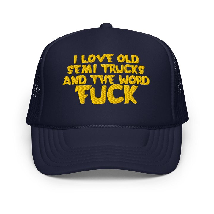 I LOVE OLD TRUCKS AND THE WORD FUCK Foam Trucker Hat product image (1)