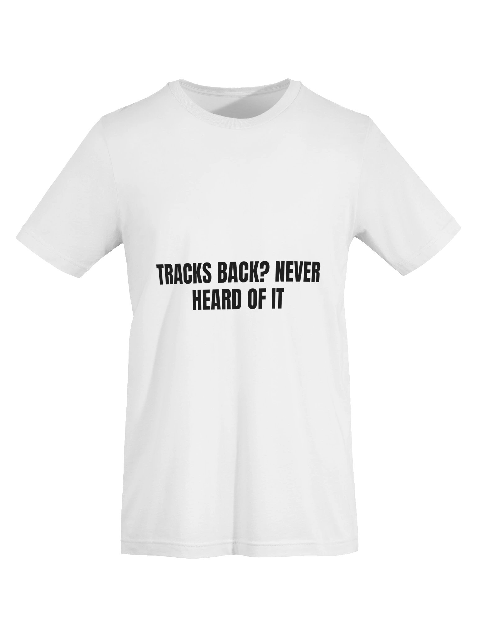 Tracks Back? Never Heard Of It Tee product image (13)