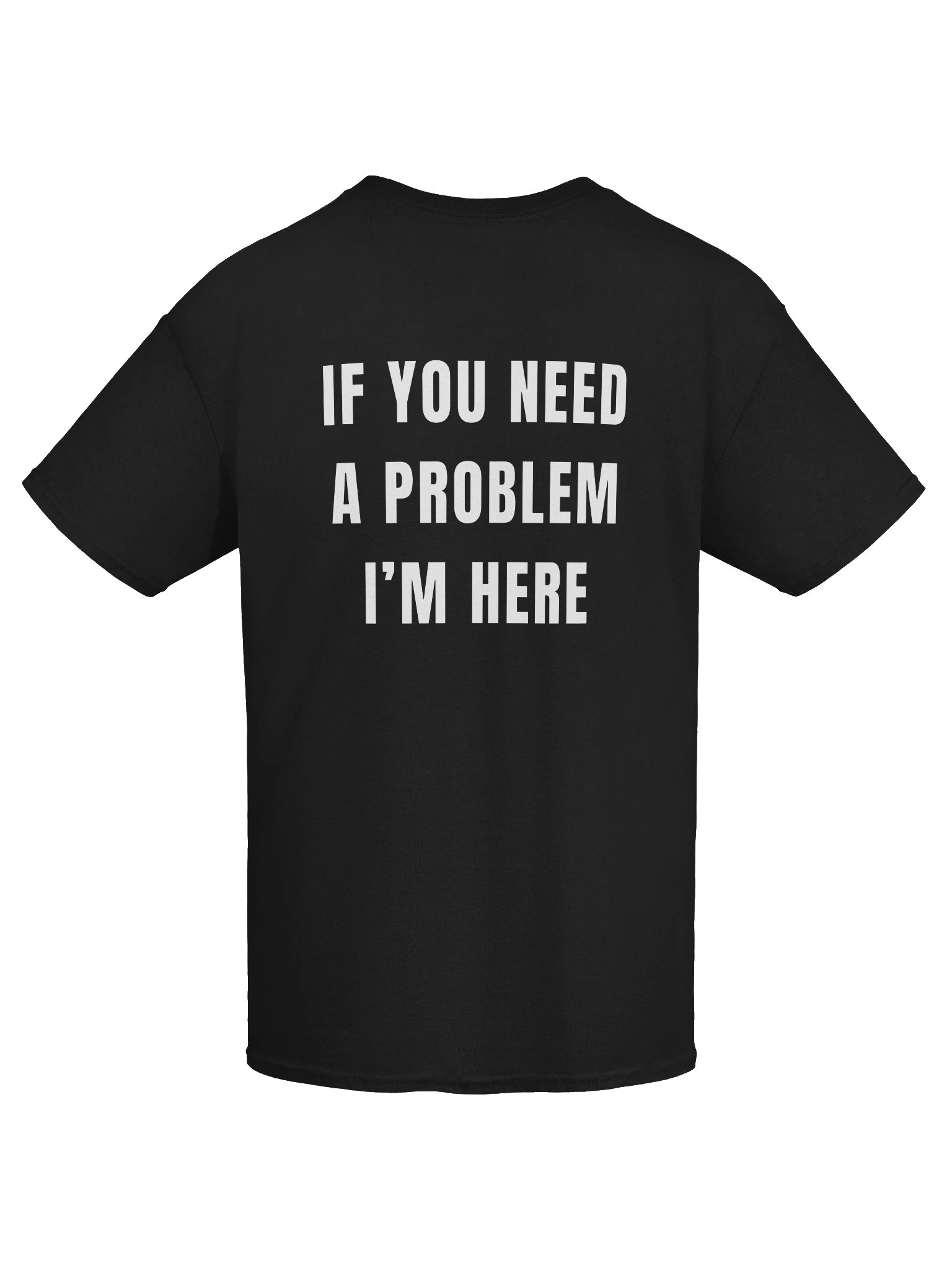 If You Need a Problem, I’m Here Tee product image (3)
