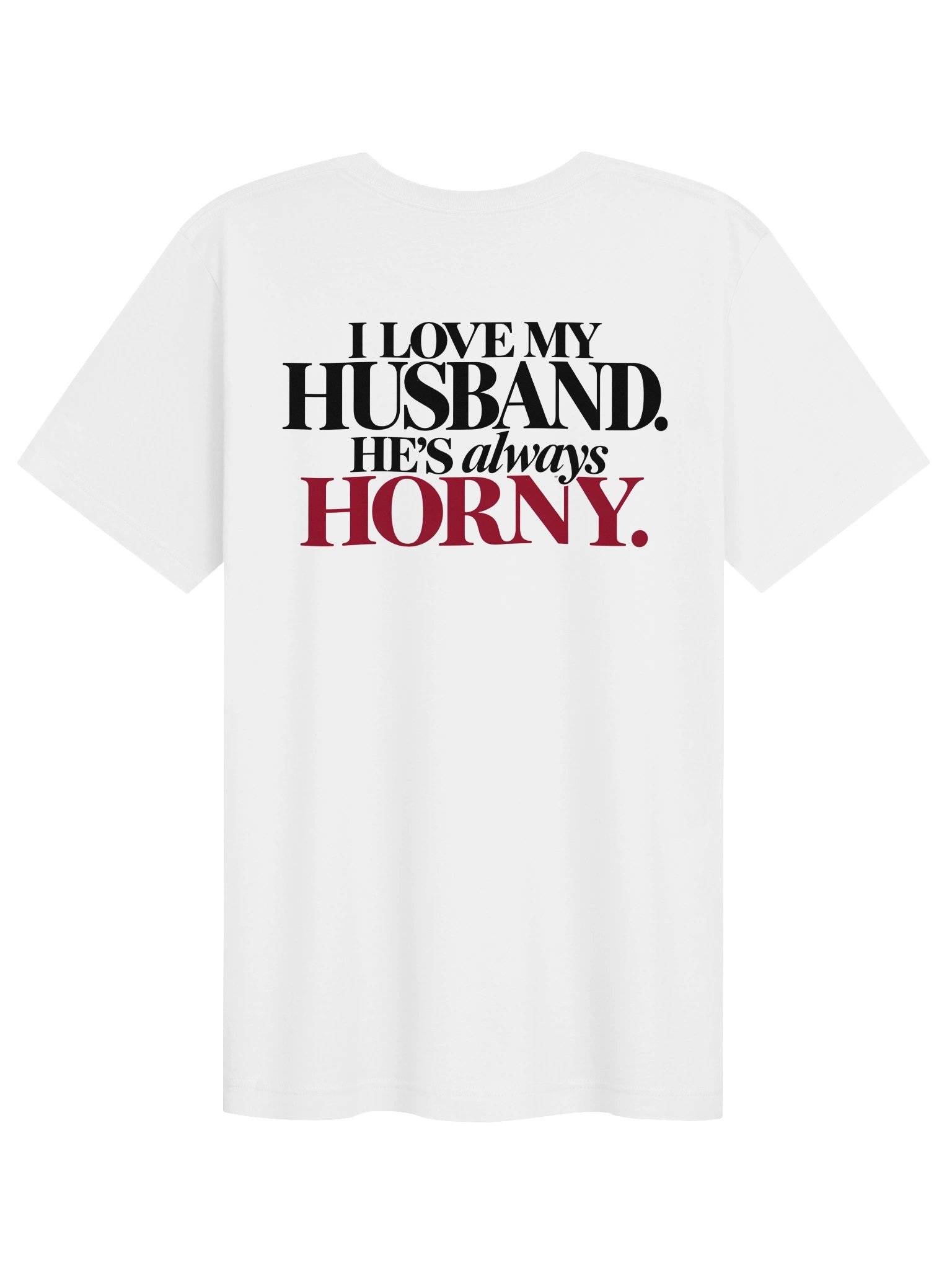 I Love My Husband He's Always Horny – Funny Wife Graphic T-Shirt product image (1)