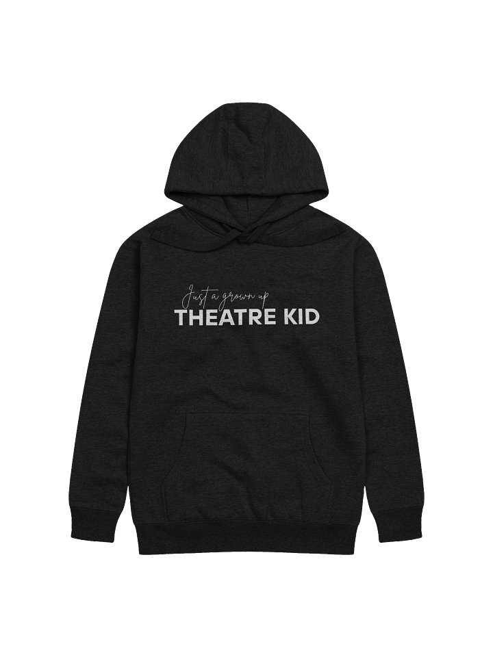 Just A Grown Up Theatre Kid, Hoodie product image (1)
