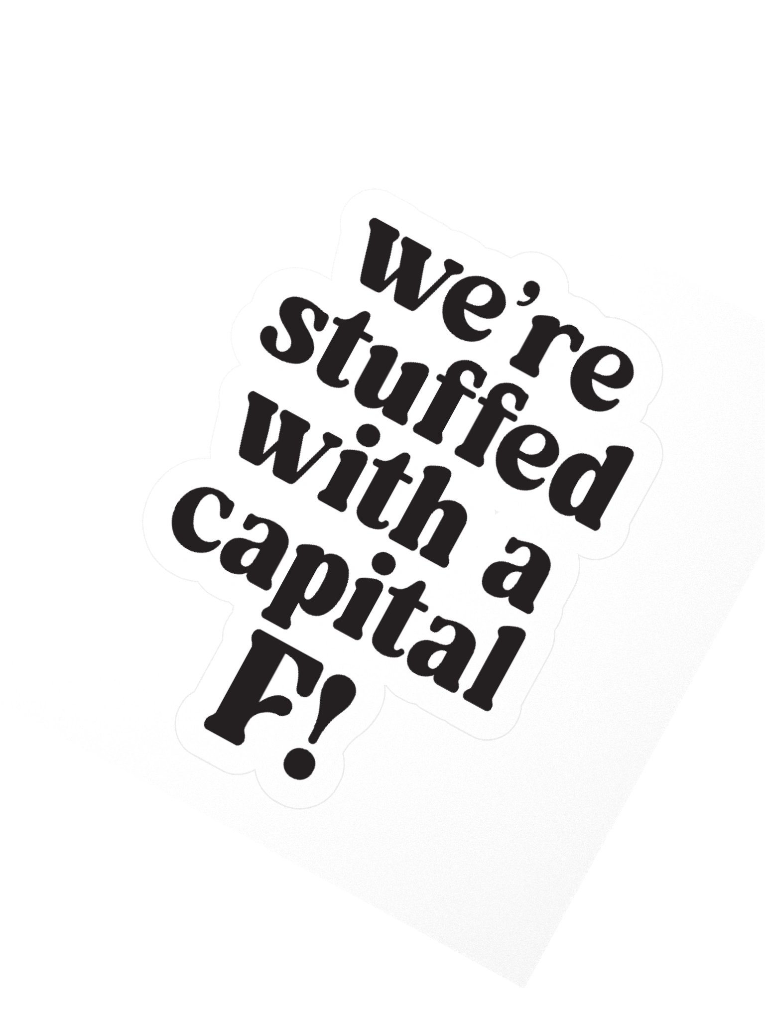We’re stuffed with a capital F! Sticker product image (1)