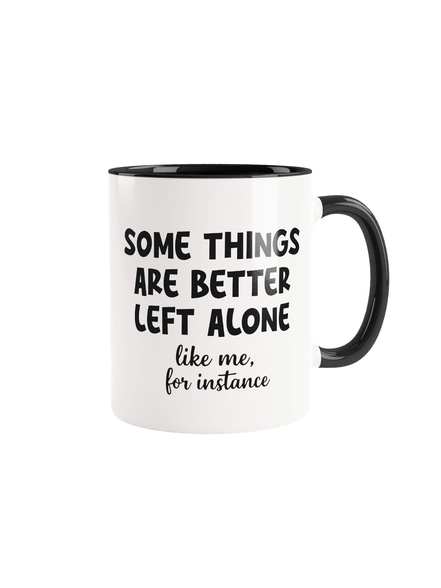 Some Things Are Better Left Alone Like Me, for Instance Ceramic Mug product image (2)