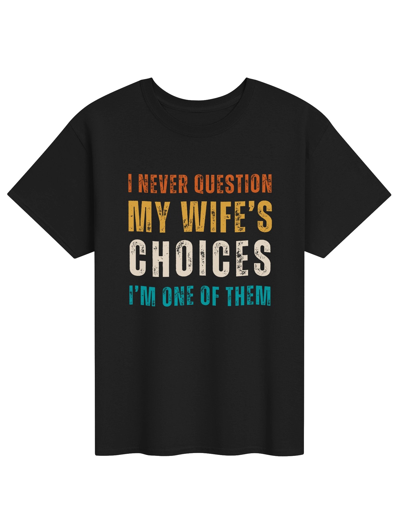 I NEVER QUESTION MY WIFE'S CHOICES | Funny Husband T-shirt product image (1)