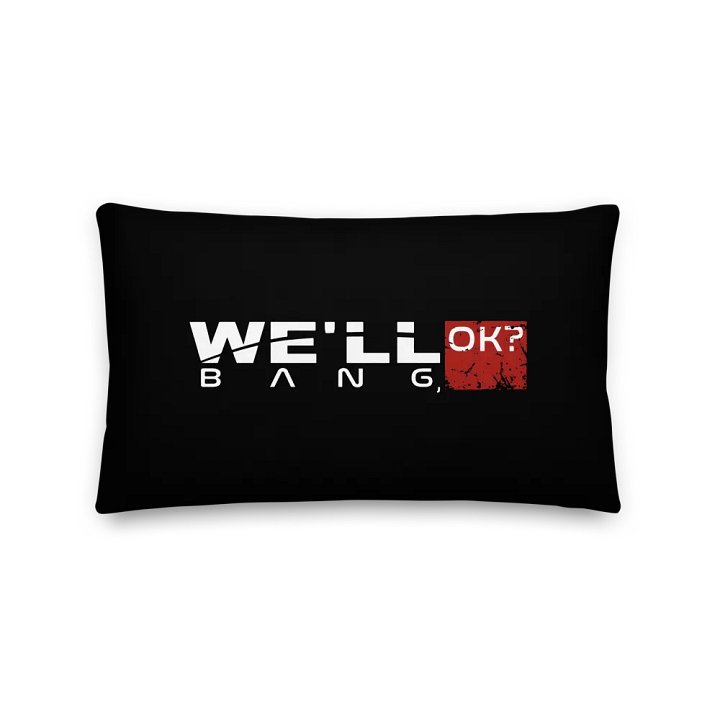 "We'll Bang, ok?" Pillows product image (2)