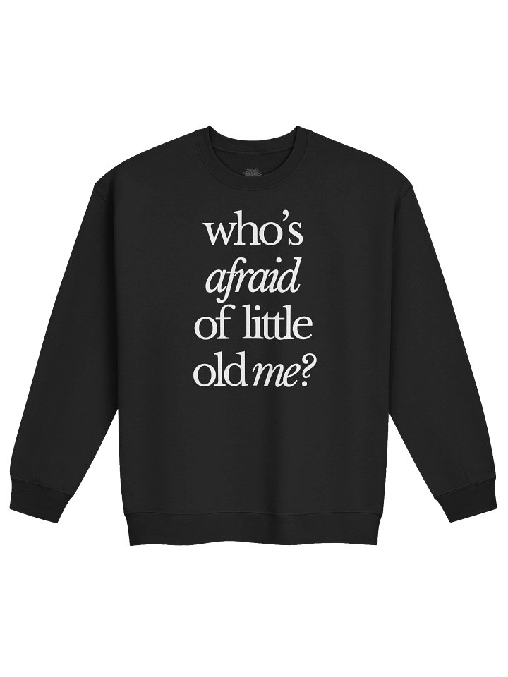 Who's Afraid of Little Old Me Sweatshirt product image (1)