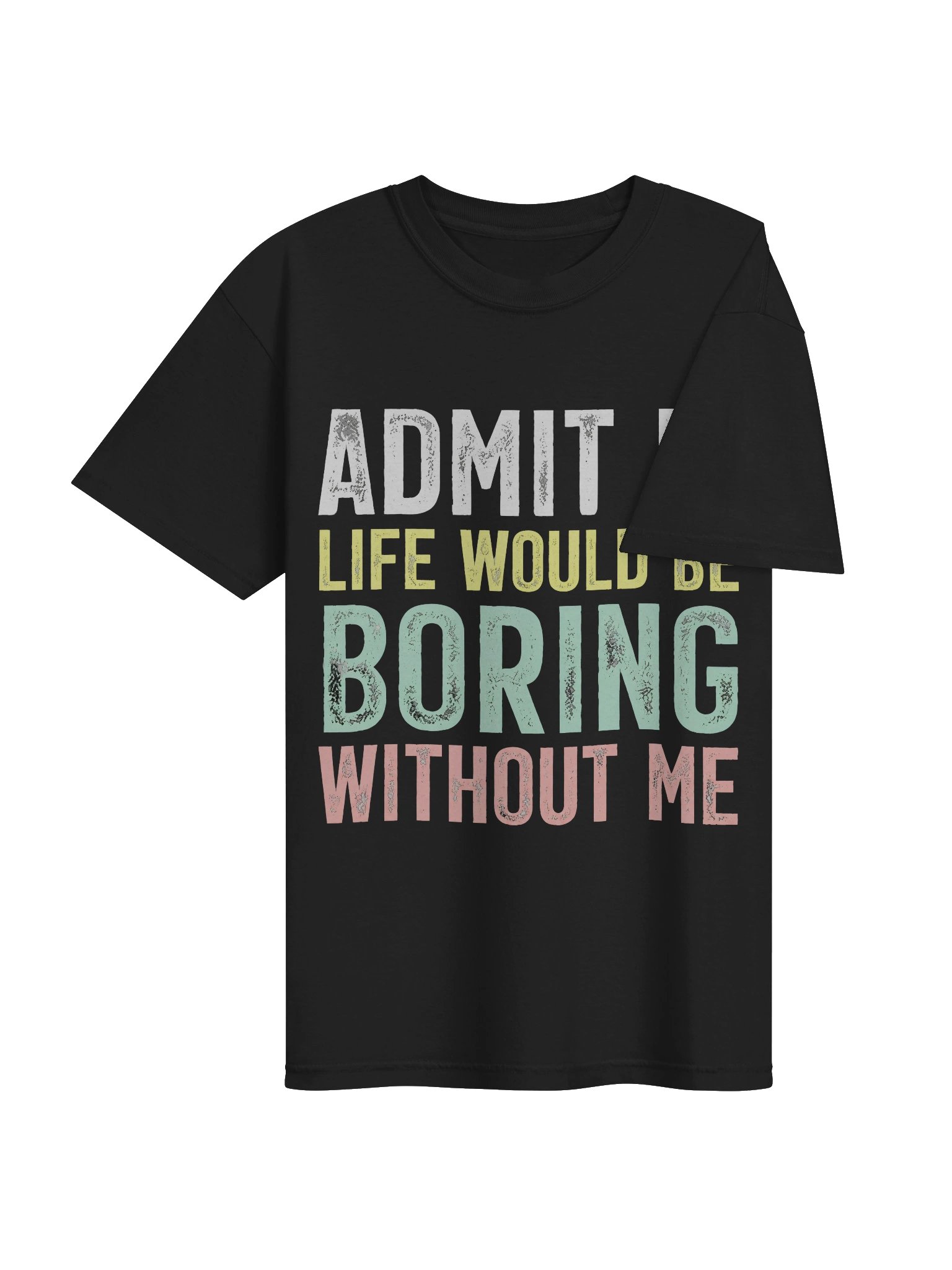 Admit It Life Would Be Boring Tee product image (4)