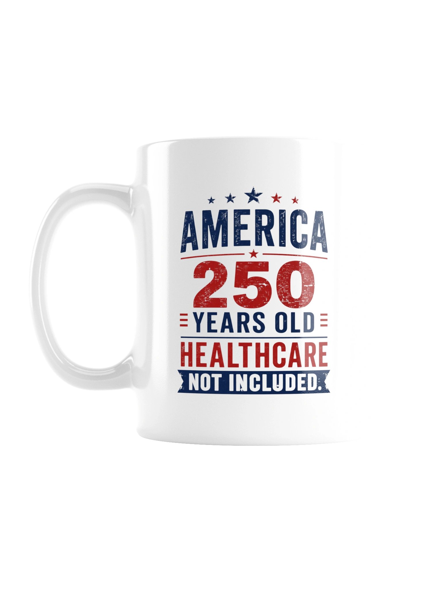 AMERICA — 250 YEARS OLD. HEALTHCARE NOT INCLUDED - MUG product image (2)
