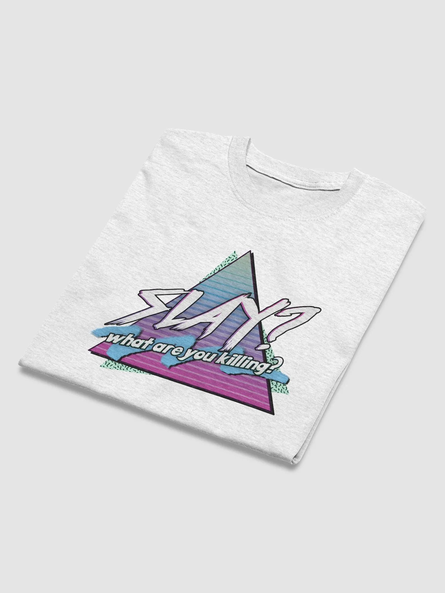 Slay? What are you killing? T-shirt product image (3)