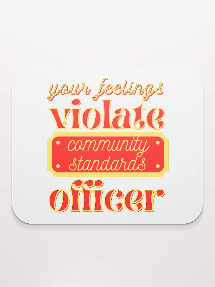 YOUR FEELINGS VIOLATE COMMUNITY STANDARDS OFFICER product image (2)