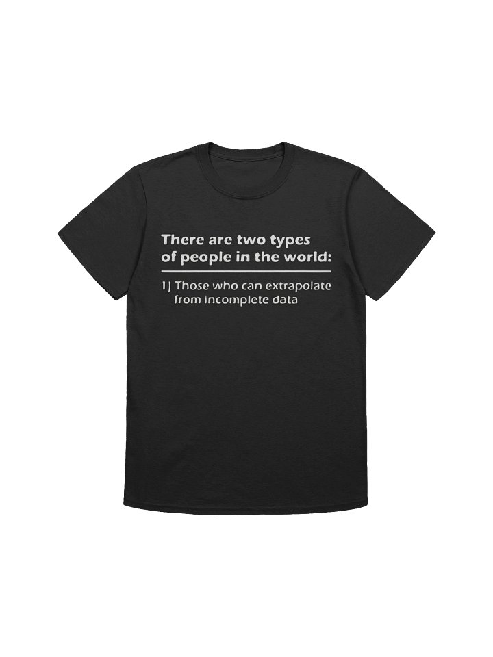 There Are Two Types Of People In The World T-Shirt – Those Who Can Extrapolate From Incomplete Data product image (1)