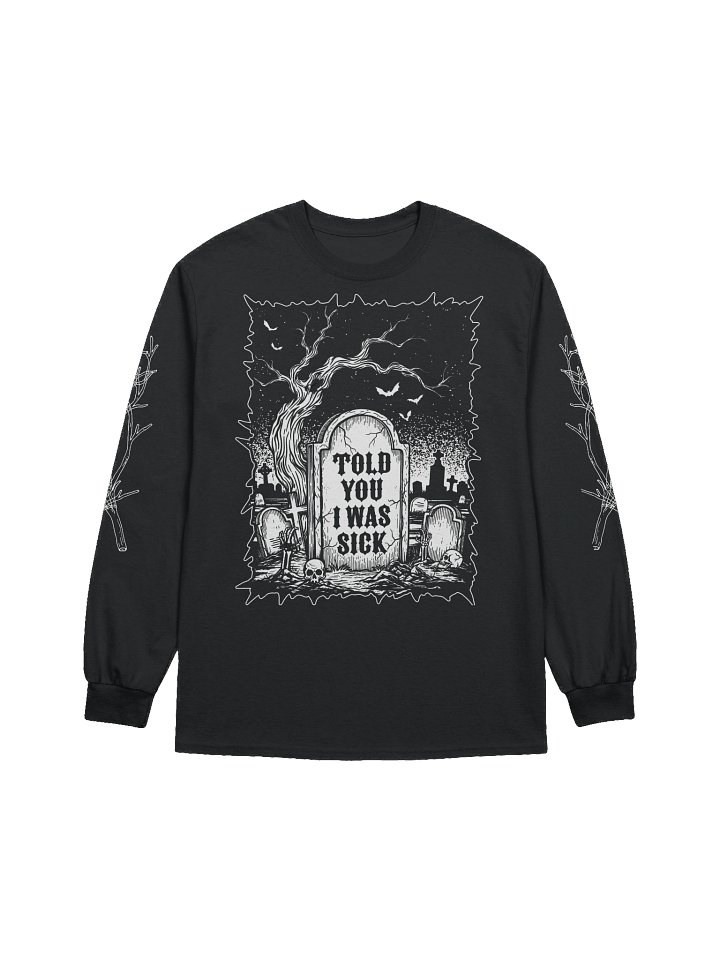 Told You I Was Sick Long Sleeve (Black) product image (1)