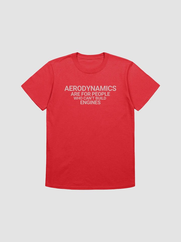aerodynamics are for people who can't build engines t-shirt - 100% cotton product image (2)