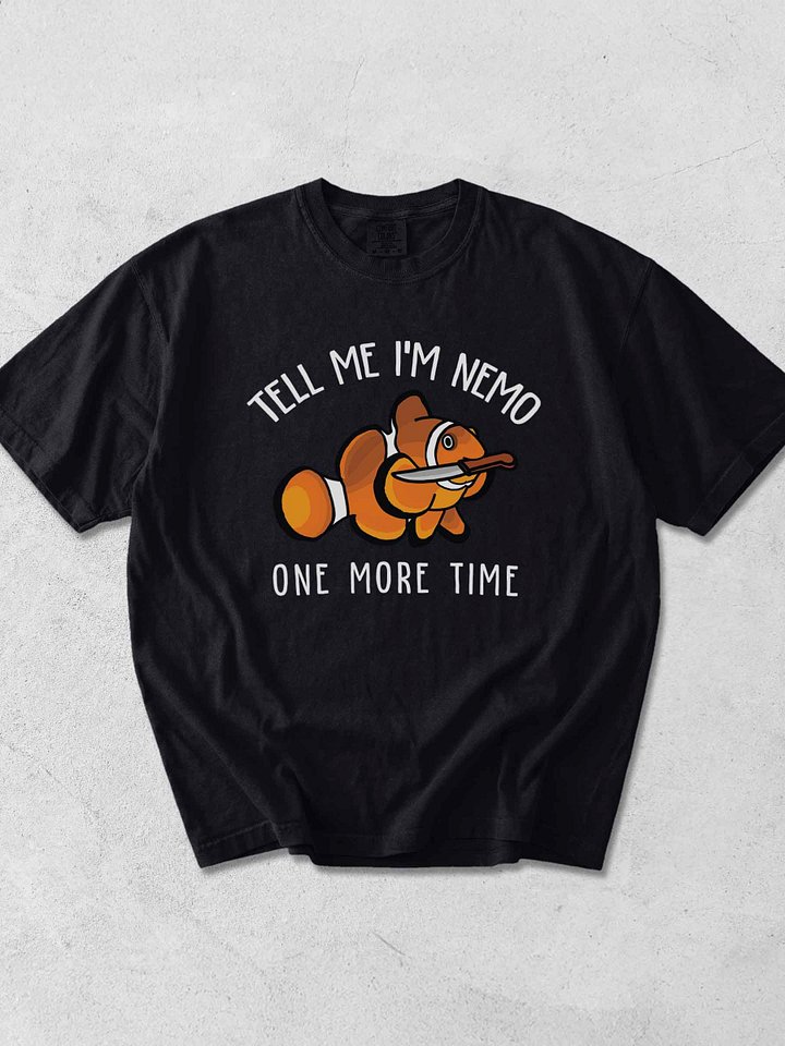 Tell Me I'm Nemo One More Time Clownfish T-Shirt for Reef Aquarium Lovers product image (1)