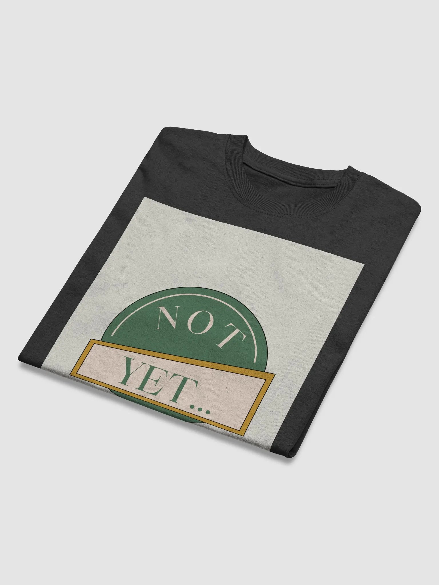 not yet.... do it shitty! shirt product image (18)