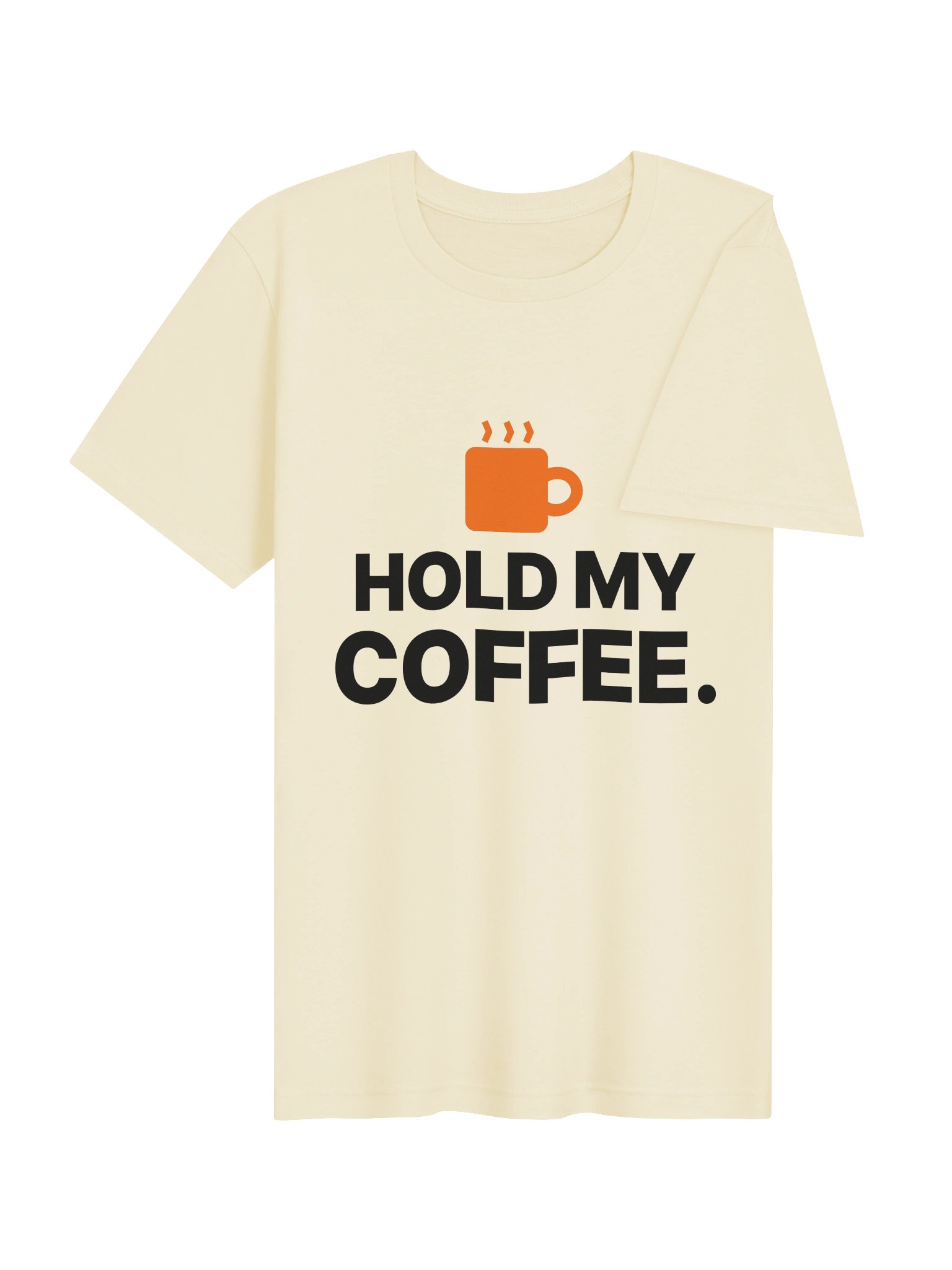 HOLD MY COFFEE. Tee product image (4)