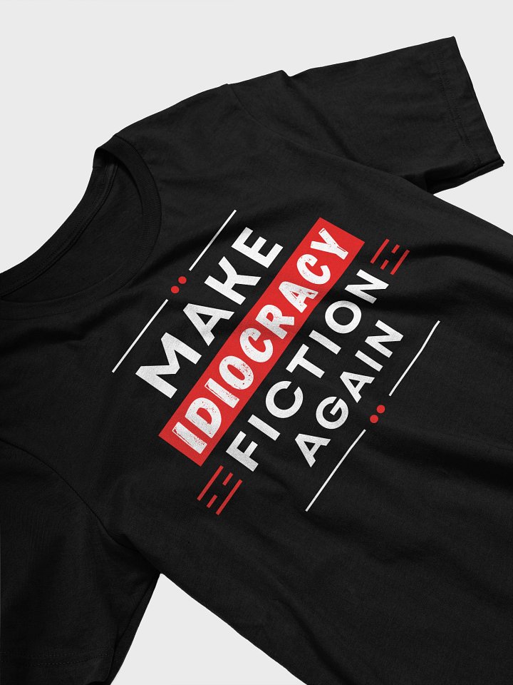 Make Idiocracy Fiction Again T-Shirt - Style 2 product image (1)