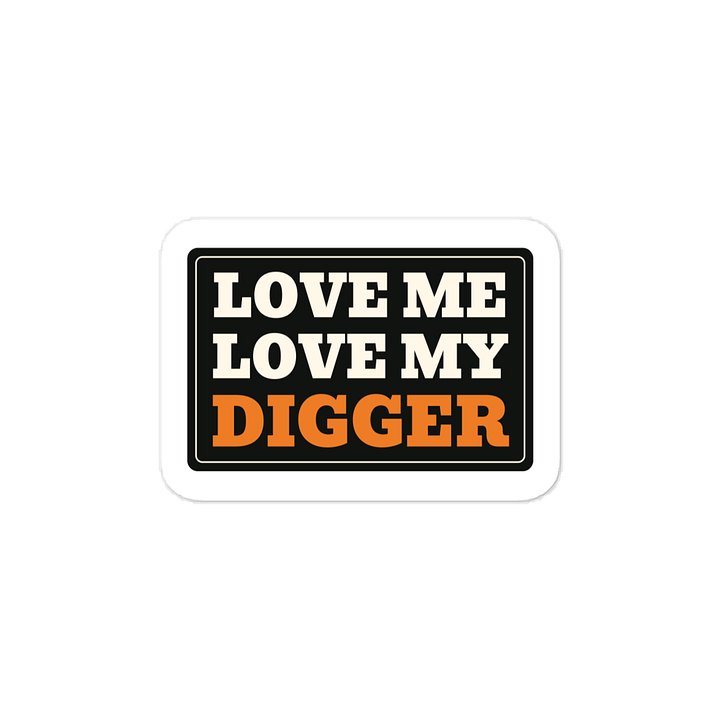 Love me Love my digger · Vinyl Decal