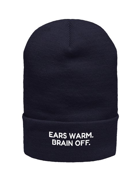 Ears Warm. Brain Off. Beanie