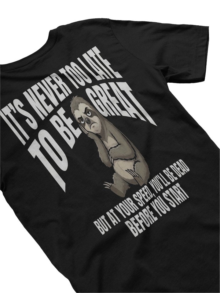 Never To Late To Be Great Tee product image (1)