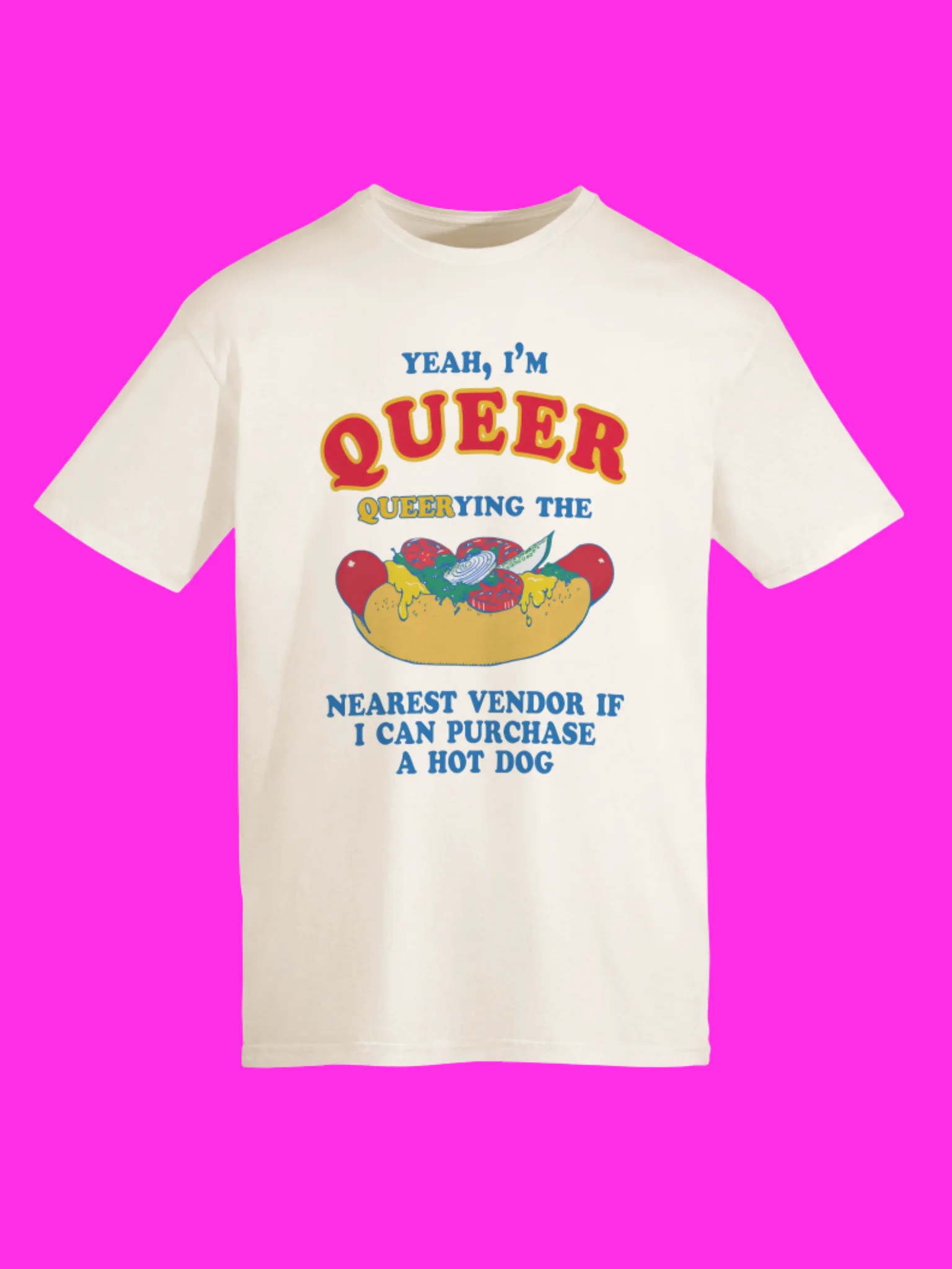 I’m Qu**r Querying Nearest Vendor For A Hot Dog Shirt product image (115)