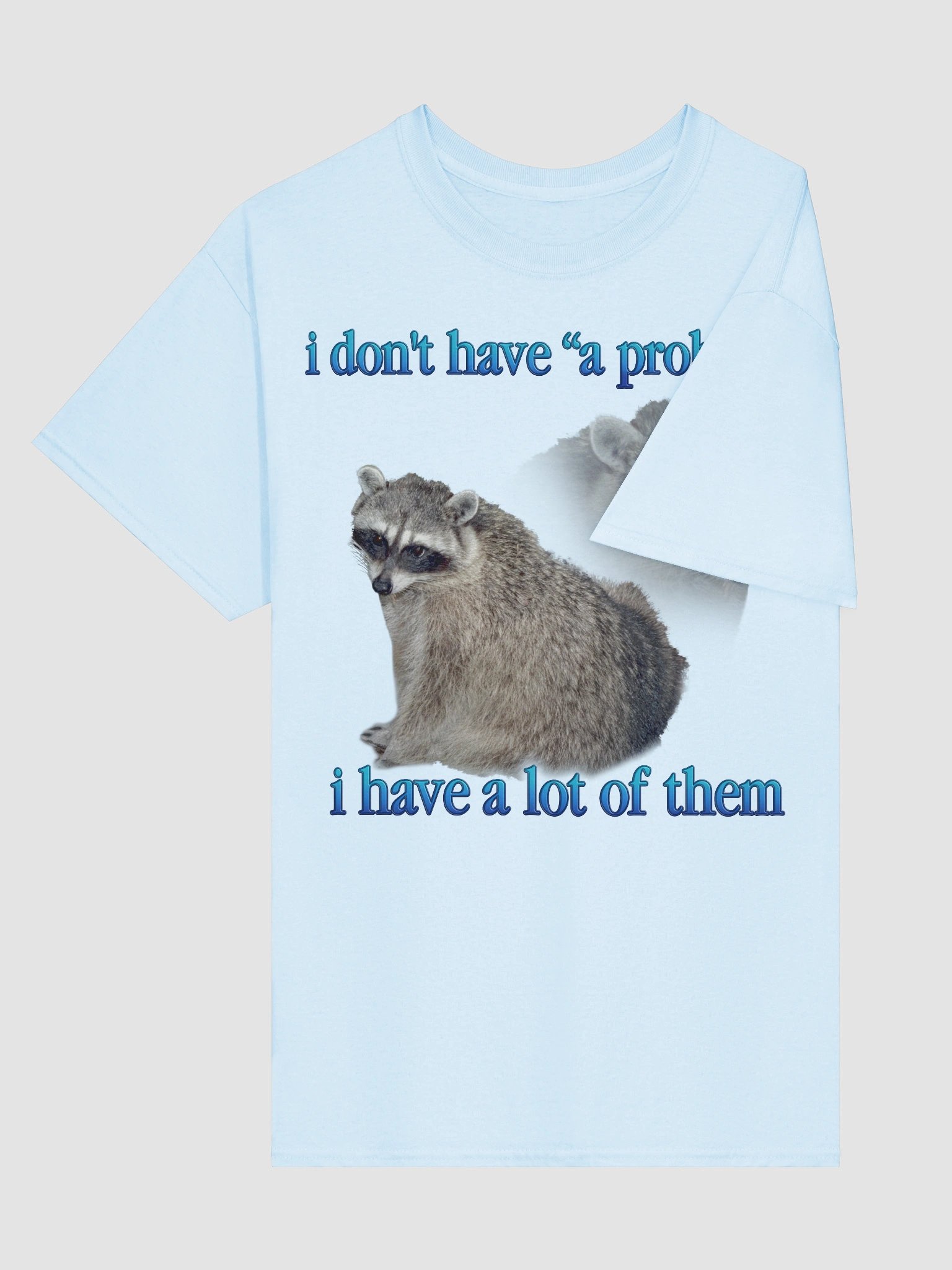 I don't have a problem Raccoon T-Shirt product image (40)
