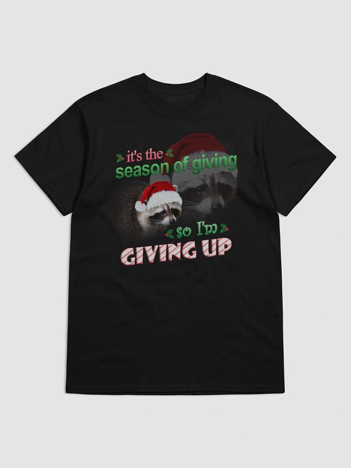 It's the season of giving.. so I'm giving up T-shirt (holiday edition) product image (1)