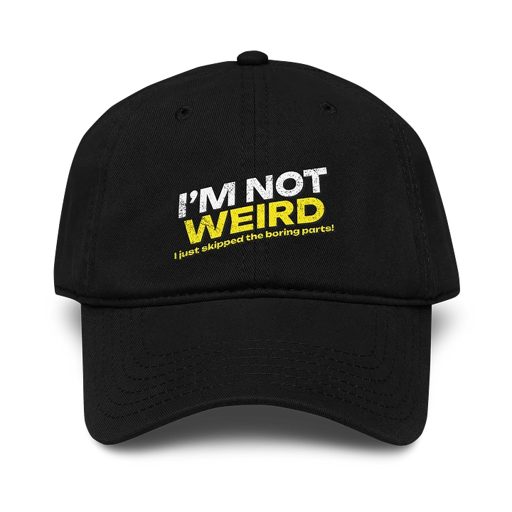 I'm Not Weird I Just Skipped The Boring Parts! Hat product image (1)