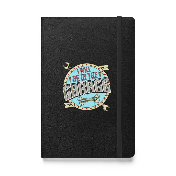 I Will Be In The Garage Industrial Inspirations Hardcover Notebook product image (1)