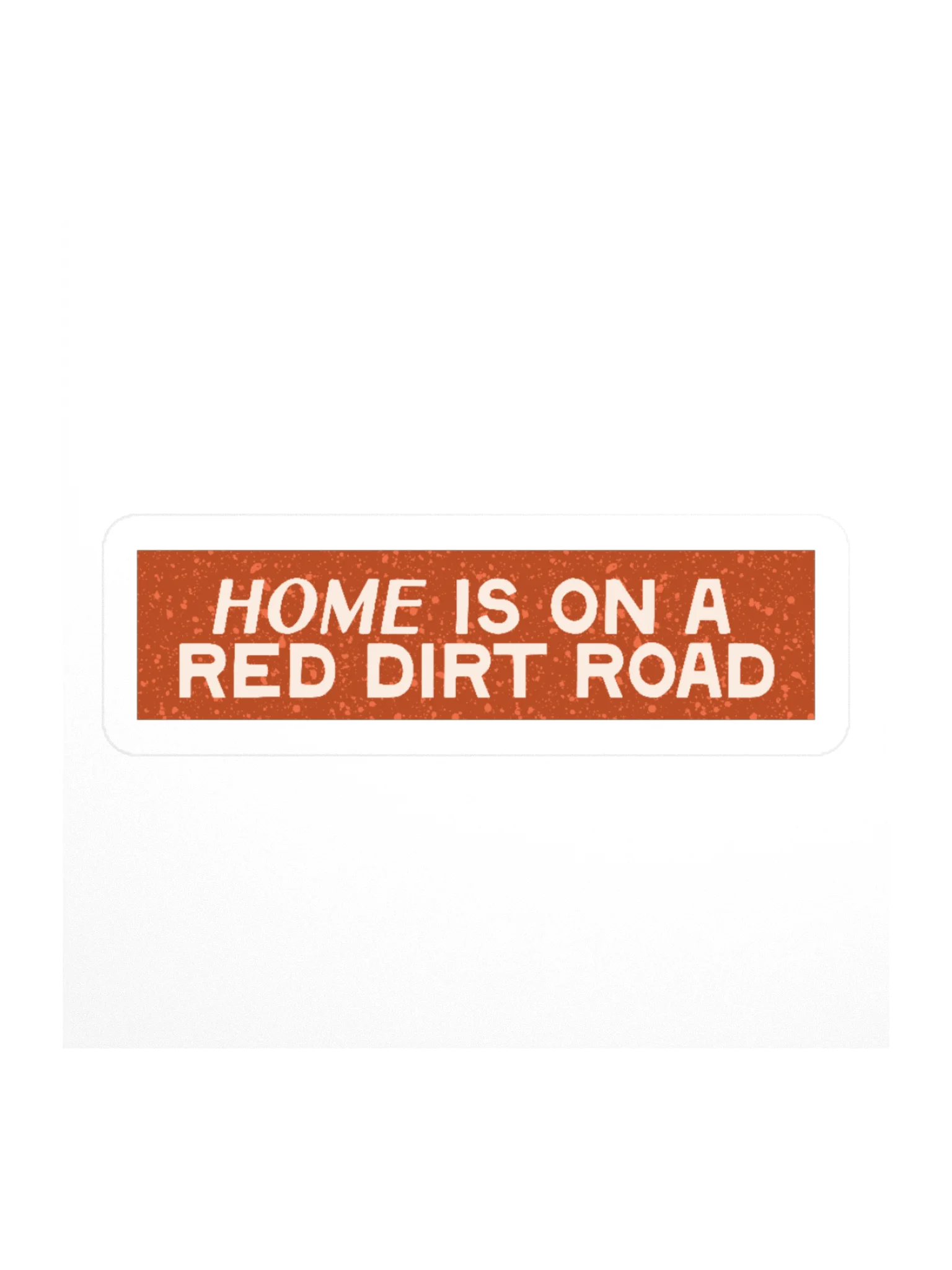 Home is on a Red Dirt Road Sticker product image (1)