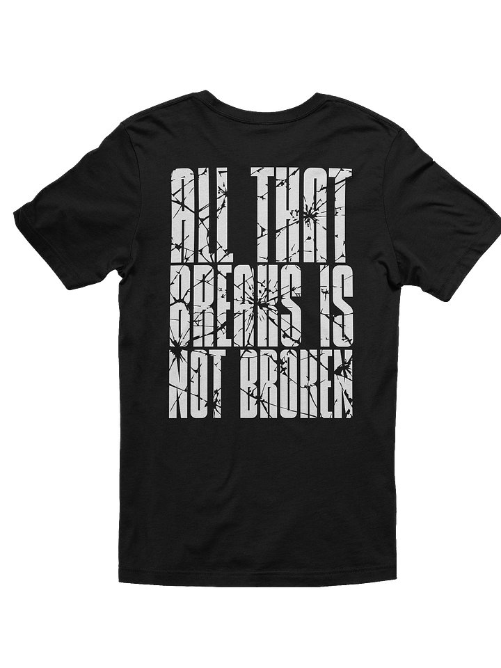 All That Breaks Is Not Broken Tee product image (2)