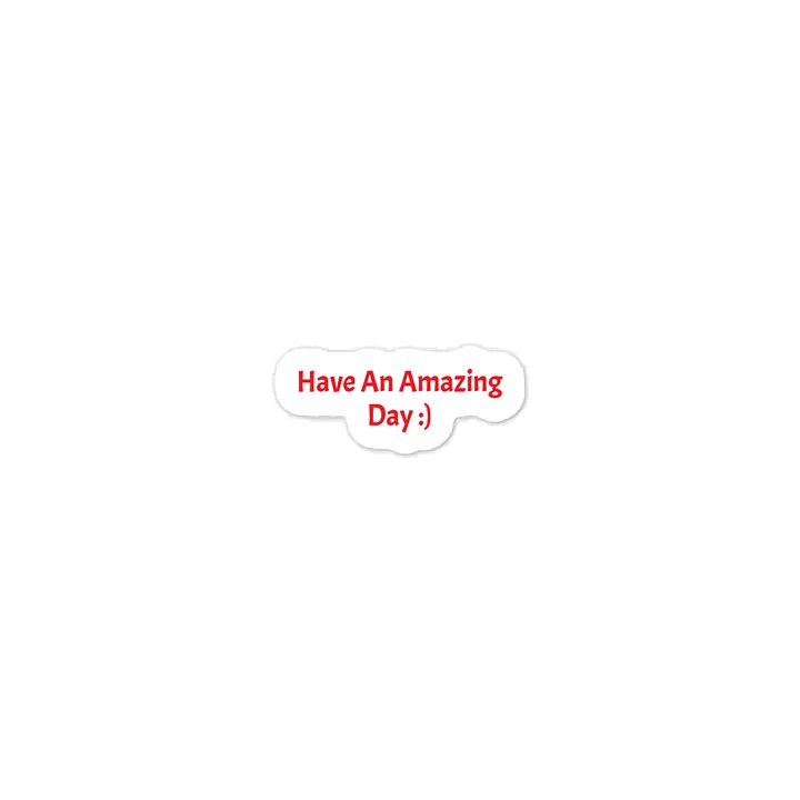 Have An Amazing Day :) Sticker. product image (1)