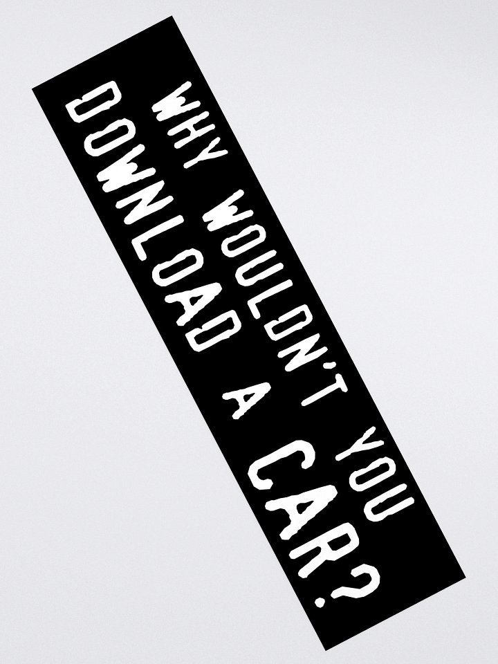 why wouldn't you download a car? bumper sticker product image (2)