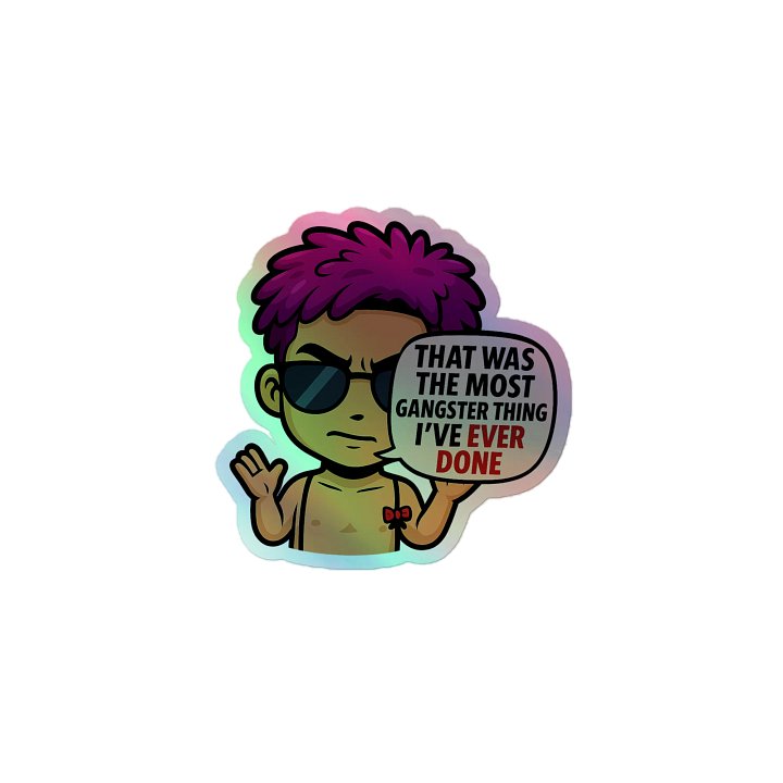 Holographic Sticker - That Was The Most Gangster Thing I've Ever Done Quote product image (1)