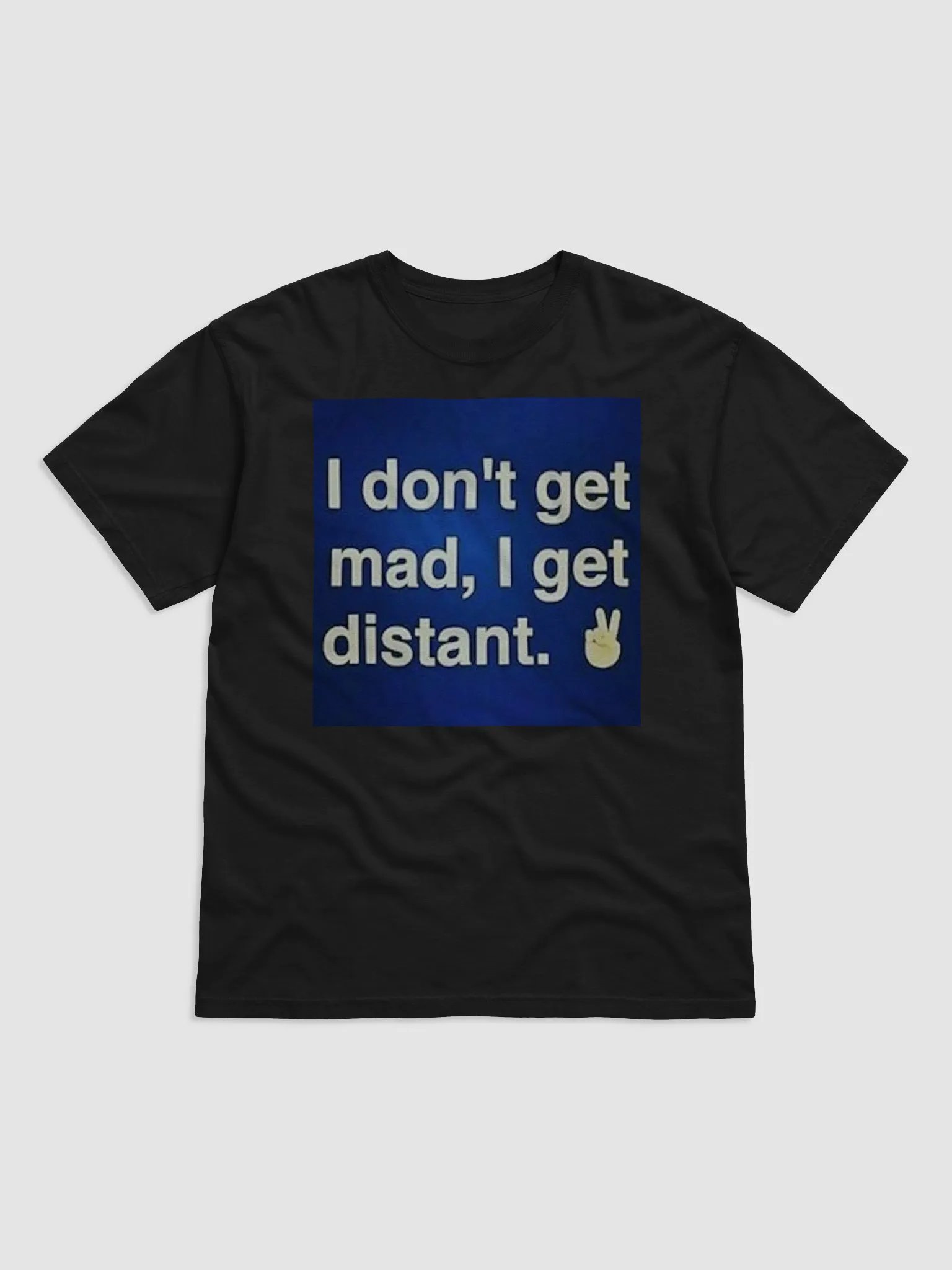 I DONT GET MAD,I GET DISTANT product image (1)