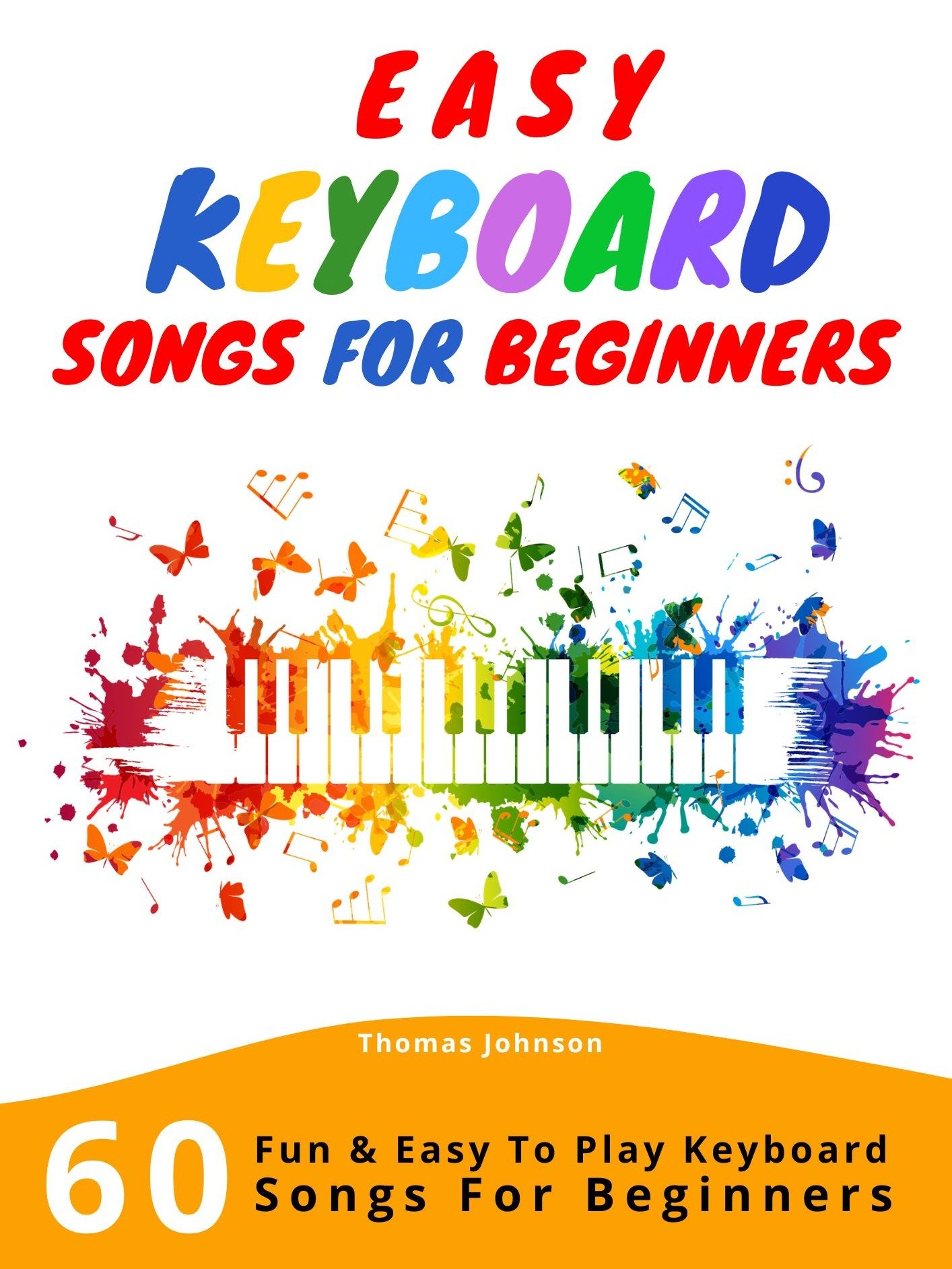 Easy Keyboard Songs for Beginners: 60 Fun and Easy Sheet Music Pieces with Letter Notes product image (1)