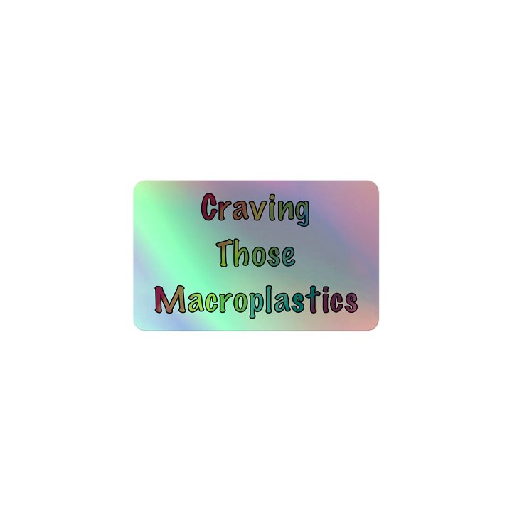 Craving Those Macroplastics holofoil sticker product image (1)